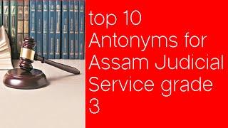 top 10 Antonyms for Assam Judicial Service grade 3