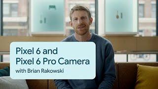 Pixel 6 and Pixel 6 Pro Camera - Pixel 6 Launch