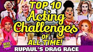 TOP 10 ACTING CHALLENGES OF ALL-TIME! | RuPaul's Drag Race Review & Ranking | Mera Mangle