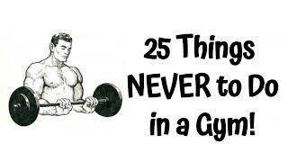 Top 25 Things You Should NEVER DO AT THE GYM | GYM ETIQUETTE!