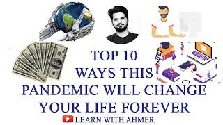 TOP 10 WAYS THIS PANDEMIC WILL CHANGE YOUR LIFE FOREVER | URDU| HINDI|TOP 10  EP03|LEARN WITH AHMER