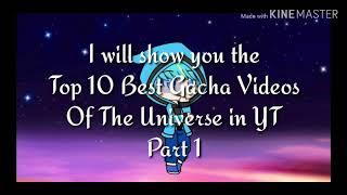 Top 10 Best Gacha Videos of the Universe of Youtube!!!Part 1