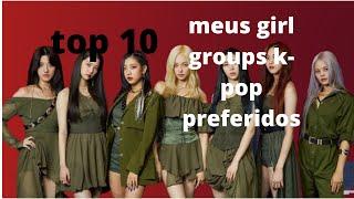 top 10 my favorites k-pop girl group