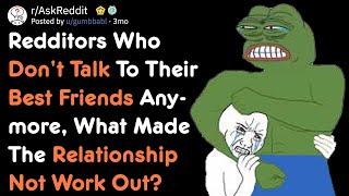 When Redditors Stopped Talking To Their Best Friend [AskReddit]