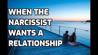 When The Narcissist Wants A Relationship