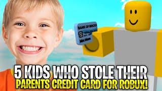 5 Kids Who STOLE Their Parents Credit Card For Robux!! (CRAZY REACTIONS)
