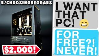 r/choosingbeggars | "Friend" Wants $2000 PC for FREE...