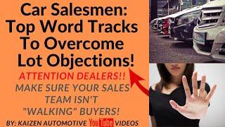 Car Salesmen: Top Word Tracks To Overcome Lot Objections & Make Sure You Don't "Walk" Car Buyers!