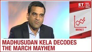 Market Veteran Madhusudan Kela Decodes The March Mayhem | ET NOW Exclusive