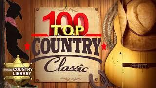 Best Relaxing Country Song - Top 100 Country Classic Songs Of All Time - Greatest Country Music Hits