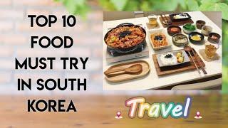 TOP 10 FOOD MUST TRY IN SOUTH KOREA | TRAVEL