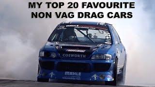 MY TOP 20 FAVOURITE NON VAG DRAG CARS THAT I HAVE FILMED