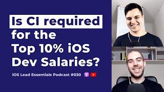 Do iOS Devs need CI to make it to the top 10% salaries? | iOS Lead Essentials Podcast #030