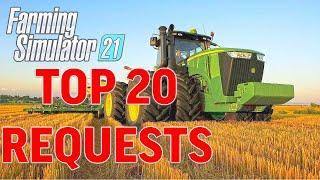 TOP 20 REQUESTS FOR FARMING SIMULATOR 21