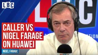 Caller confronts Nigel Farage over his objection to Huawei decision