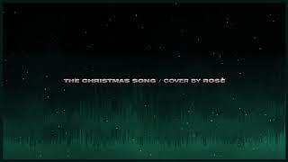 [10 시간 / 10 HOUR LOOP] ROSÉ - 'THE CHRISTMAS SONG (Nat King Cole)' COVER