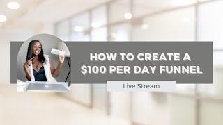 How to Create a $100 per Day Funnel