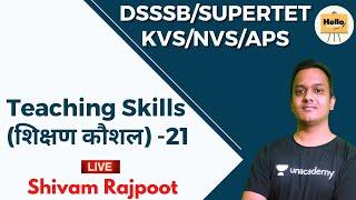 Teaching Skills(शिक्षण कौशल) - 21 | DSSSB/SUPERTET/KVS/NVS/APS | CDP | Hello Teachers Shivam Rajpoot