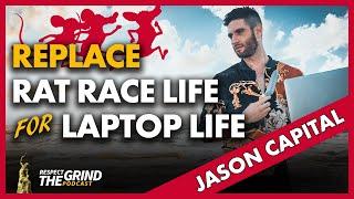 Replace Rat Race for Laptop Life - Respect The Grind w/ Jason Capital