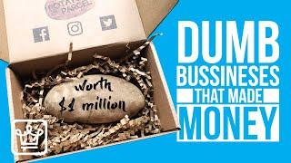 10 Dumb Businesses That Made A Fortune