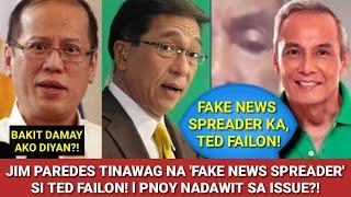 JIM PAREDES TINAWAG NA "FAKE NEWS SPREADER" SI TED FAILON | PNOY NADAWIT, NAUNGKAT ANG KAPALPAKAN!