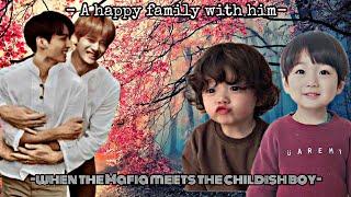 When the Mafia meets the childish boy Ep 10 (A happy family with him) (THE END)(taekook FF)