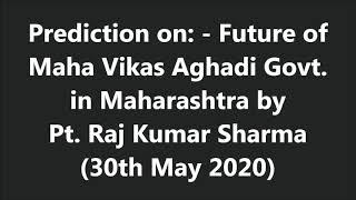 Prediction on: - Future of Maha Vikas Aghadi Govt. in Maharashtra by Pt. Raj Kumar Sharma (30th May