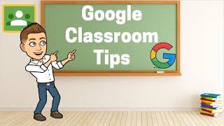 Top Google Classroom Tips For Teachers