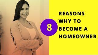 8 REASONS WHY TO BECOME A HOMEOWNER!