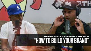 Million Dollaz Worth of Game Episode 76: "How To Build Your Brand"