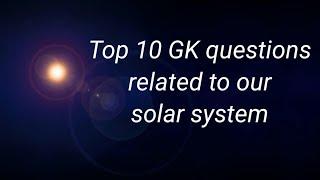 top 10 Gk questions related to our solar system