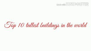 Top 10 tallest buildings in the world