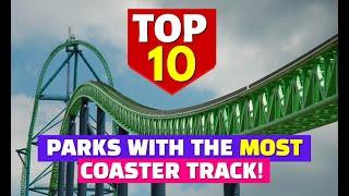 Top 10 Parks With The Most Coaster Track! (North America)