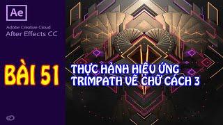 AFTER EFFECTS | Bài 51 Thực hành hiệu ứng tripath vẽ chữ cách 3 chữ mảnh