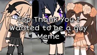 Thank you I Wanted to be a Guy Meme New | Top Compilation | Gacha meme