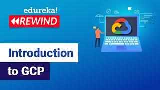 Introduction to GCP | Google Cloud Tutorial for Beginners | Edureka | GCP rewind - 4