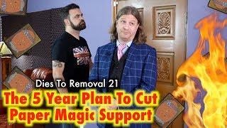 Dies To Removal: The 5 Year Plan To Cut Paper Magic Support