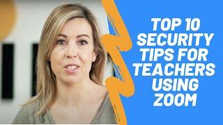 Top 10 Security Tips Every Teacher will Benefit from Knowing about Zoom