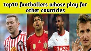 Top 10 Footballer who didn't play for their country of birth | the top 10 Facts