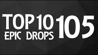 Top 10 Epic Drops #105