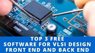 TOP 3 Free Software for VLSI design | Front End and Back End | Electronics Geek