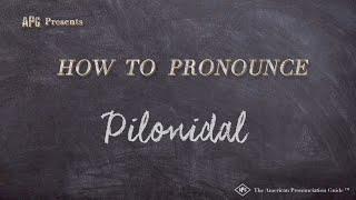 How to Pronounce Pilonidal  |  Pilonidal Pronunciation