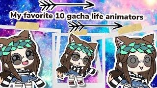 My top 10 favorite gacha life animators!