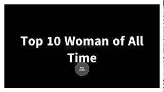 Top 10 Woman of All Time