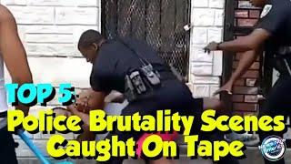 TOP 5: Police Brutality Scenes Caught On Tape