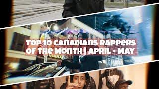 Top 10 Canadians Rappers of The Month | April - May #1