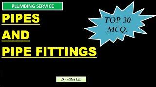 Top 30 MCQs. of Pipe and Pipe fittings (Plumbing service)