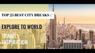 Top 25 Best City Break Destinations You Need to Visit