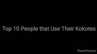 Top 10 People that Use Their Kokotes