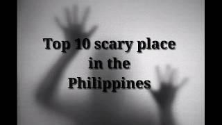 Top 10 Scary place in the Philippines